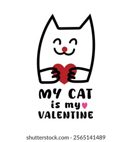 Hand drawn vector of a Valentine cat with lettering "My cat is my Valentine". Best for valentine's day t-shirt, poster, mug and any printing.