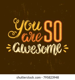 Hand drawn vector vintage lettering You are so awesome. Design template for postcards, posters, websites and decorative prints