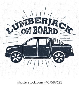Hand drawn vintage badge with textured pickup truck vector illustration and "Lumberjack on board" lettering.