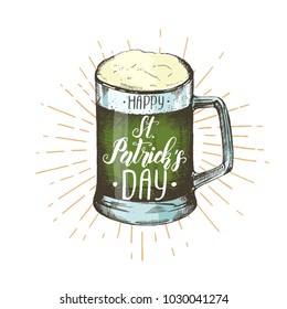 Hand drawn vintage green beer and hand made lettering "Happy St Patrick's day". Lettering. Engraving illustrations