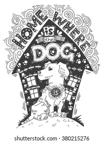 Hand drawn vintage illustration with hand-lettering about pet. Vector doodle. Home is the dog is.