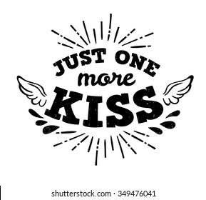 Hand drawn vintage illustration with hand lettering and decoration. Just one more kiss, inscription for invitation and greeting card, prints and posters.