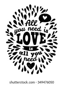 Hand drawn vintage illustration with hand lettering and decoration. All you need is love, inscription for invitation and greeting card, prints and posters.