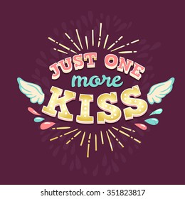 Hand drawn vintage illustration with hand lettering and decoration. Just one mofe kiss, inscription for invitation and greeting card, prints and posters.
