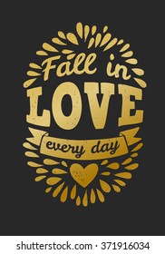 Hand drawn vintage illustration with hand lettering and decoration. Fall in love every day, inscription for invitation and greeting card, prints and posters.