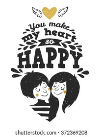 Hand drawn vintage illustration with hand lettering and decoration. You make my heart so happy, inscription for invitation and greeting card, prints and posters.