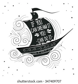 Hand drawn vintage illustration with a ship and hand lettering. If you can dream it you can do it. This illustration can be used as a print on T-shirts and bags.