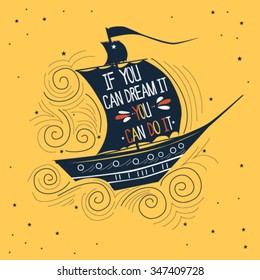 Hand drawn vintage illustration with a ship and hand lettering. If you can dream it you can do it. This illustration can be used as a print on T-shirts and bags.