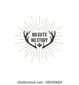 Hand drawn vintage Insignia with text - no guts no story. Hunted. Retro Logotype with sunbursts. Vector design element. Isolated on white background.