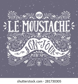 Hand drawn vintage label with a moustache and hand lettering ("bon jour" - good day, "mon ami" - my friend, fr.). This illustration can be used as a greeting card or as a print on T-shirts and bags.