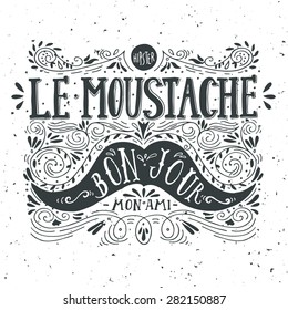 Hand drawn vintage label with a moustache and hand lettering ("bon jour" - good day, "mon ami" - my friend, fr.). This illustration can be used as a greeting card or as a print on T-shirts and bags.