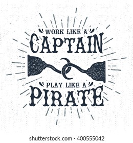 Hand drawn vintage label, retro badge with textured pirate hook vector illustration and "Work like a captain, play like a pirate" lettering.