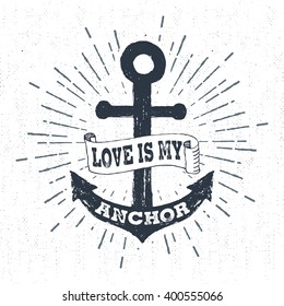 Hand drawn vintage label, retro badge with textured anchor vector illustration and "Love is my anchor" lettering.