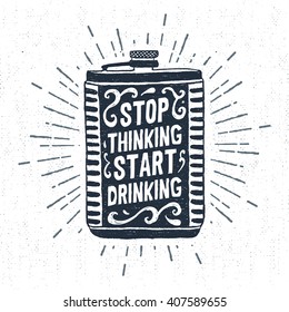 Hand drawn vintage label with textured flask vector illustration and "Stop thinking, start drinking" lettering.