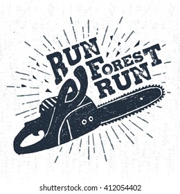 Hand drawn vintage label with textured chainsaw vector illustration and "Run forest run" lettering.