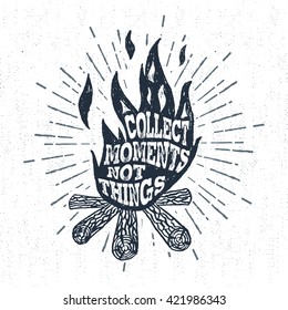 Hand drawn vintage label with textured campfire vector illustration and "Collect moments, not things" lettering.