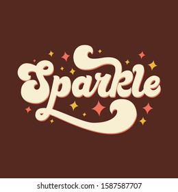 Hand drawn vintage lettering quote. The inscription: Sparkle. Perfect design for greeting cards, posters, T-shirts, banners, print invitations. 70s style.