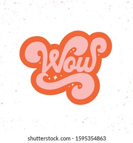 Hand drawn vintage lettering quote. The inscription: Wow. Perfect design for greeting cards, posters, T-shirts, banners, print invitations. 70s style.