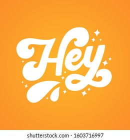 Hand drawn vintage lettering quote. The inscription: Hey. Perfect design for greeting cards, posters, T-shirts, banners, print invitations. 70s style.