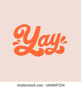 Hand drawn vintage lettering quote. The inscription: Yay. Perfect design for greeting cards, posters, T-shirts, banners, print invitations.70s style.