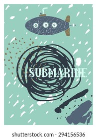 Hand drawn vintage nautical card with grunge patterns and textures. Submarine. This illustration can be used as a poster, flayer or a greeting card. 