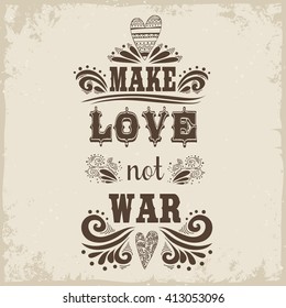 Hand drawn vintage print with a heart. Make love not war. This illustration can be used as a print or T-shirts, posters, greeting card. Motivational and inspirational illustration.