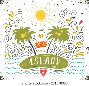 Hand drawn vintage print with an island, palm trees and hand lettering. This illustration can be used as a greeting card or as a print on T-shirts and bags.