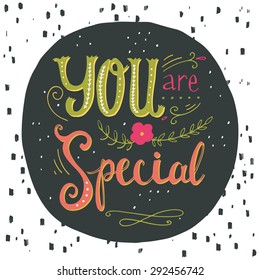 Hand drawn vintage print with hand lettering and decoration. You are special. This illustration can be used as a greeting card or as a print on T-shirts and bags.