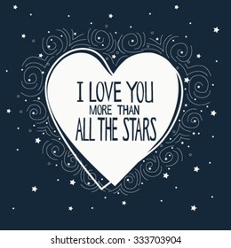 Hand drawn vintage print with hand lettering and decoration. I love more than all the stars. This illustration can be used as a greeting card or as a print on T-shirts and bags.