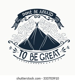 Hand drawn vintage print with hand lettering and decoration. Don't be afraid to be great. This illustration can be used as a greeting card or as a print on T-shirts and bags.