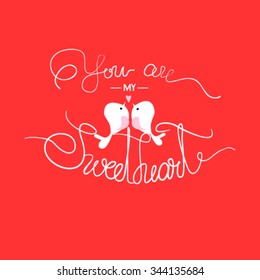 Hand drawn vintage print with hand lettering and decoration. You are my sweetheart. This illustration can be used as a greeting card or as a print on T-shirts and bags.