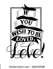 Hand drawn vintage print with hand lettering and decoration.Vector Illustration.If you wish to be loved,Love!Text doodles for t-shirt apparel, print, poster,card design etc. Happy Valentines day card.