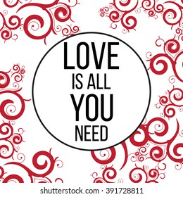 Hand drawn vintage print with lettering and decoration. Love ia all you need. This illustration can be used as a greeting card or as a print on T-shirts and bags.