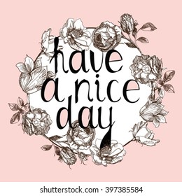 Hand drawn vintage print with hand lettering and decoration. have a nice day. This illustration can be used as a greeting card or as a print.