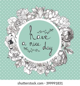 Hand drawn vintage print with hand lettering and decoration. have a nice day. This illustration can be used as a greeting card or as a print.