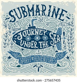 Hand drawn vintage print with a submarine and hand lettering. This illustration can be used as a print on T-shirts and bags.