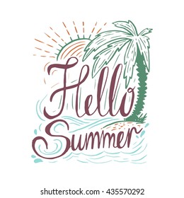 Hand drawn vintage quote Hello summer . Can be used as a print, t-shirts, bags, greeting cards,poster etc.