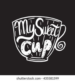 Hand drawn vintage template quote My sweet cup .Can be used as a print, t-shirts, bags, greeting cards,poster etc.