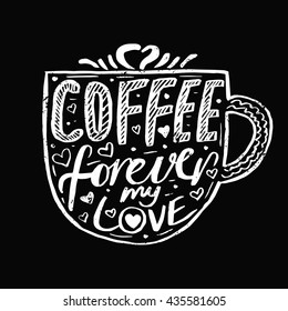 Hand drawn vintage template quote Coffee forever my love .Can be used as a print, t-shirts, bags, greeting cards,poster etc.