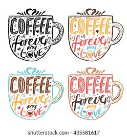 Hand drawn vintage template quote Coffee forever my love .Can be used as a print, t-shirts, bags, greeting cards,poster etc.