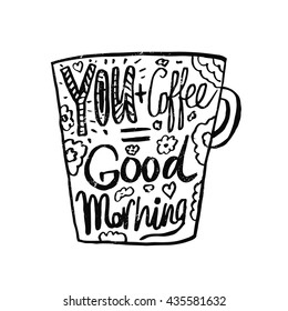 Hand drawn vintage template quote Your+Coffee=Good Morning .Can be used as a print, t-shirts, bags, greeting cards,poster etc.