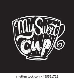 Hand drawn vintage template quote My sweet cup .Can be used as a print, t-shirts, bags, greeting cards,poster etc.