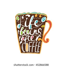 Hand drawn vintage template quote Life begins after coffee .Can be used as a print, t-shirts, bags, greeting cards,poster etc.