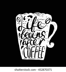 Hand drawn vintage template quote Life begins after coffee .Can be used as a print, t-shirts, bags, greeting cards,poster etc.