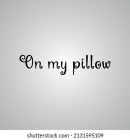 Texto del vector vintage dibujado a mano En mi almohada sobre fondo blanco. Ilustración de caligrafía para muchos usos para publicidad, página de libros, pinturas, impresión, papel de pared móvil, fondos móviles.
