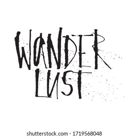 Hand drawn wanderlust word. Expressive Calligraphy with splashes.Ink and ruling pen nib. Lettering Wanderlust lettering isolated on white. Concept art for travelers, tourists, holiday camps