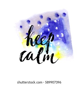 Hand drawn watercolor background. Abstract design in blue, yellow and green colors with keep calm ink lettering. 