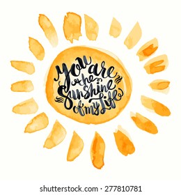 Hand drawn watercolor lettering poster-Sun with You are the sunshine of my life phrase, inspiration of sunny day and happy holidays