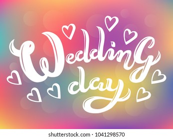 Hand drawn Wedding day typography lettering poster template with cute little hearts around the text. Vector calligraphy illustration for wedding greeting cards, invitations on colorful background. 