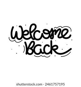 Hand Drawn Welcome Back Calligraphy Text Vector Design.